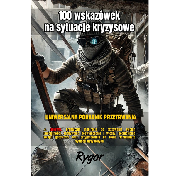 Książka „100 wskazówek na sytuacje kryzysowe: Uniwersalny poradnik przetrwania” Rygor